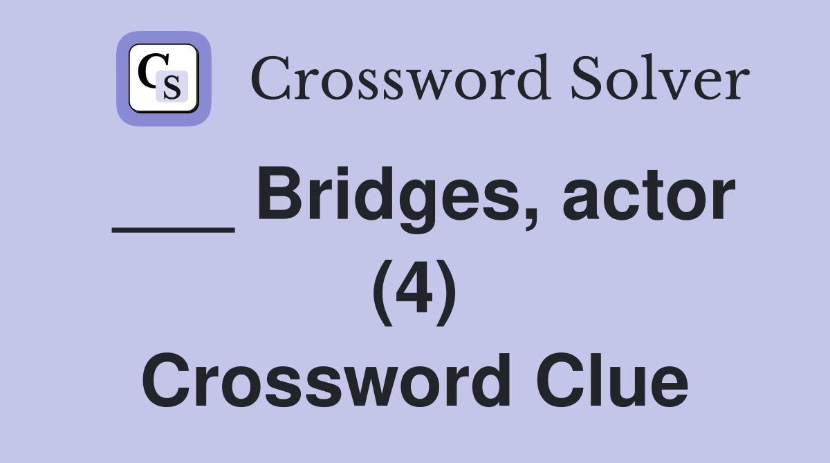 Bridges, actor (4) Crossword Clue Answers Crossword Solver